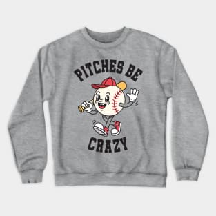 Funny Vintage Baseball: Pitches Be Crazy Crewneck Sweatshirt